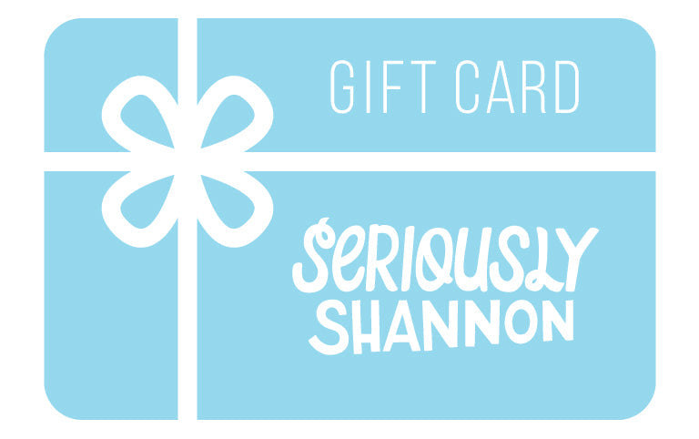 Seriously Shannon Gift Card