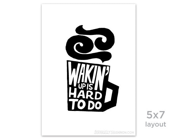 Waking Up Is Hard To Do Print