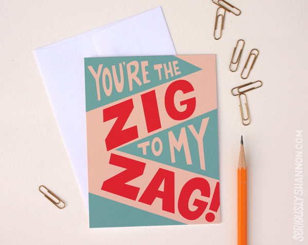 You're The Zig To My Zag Card